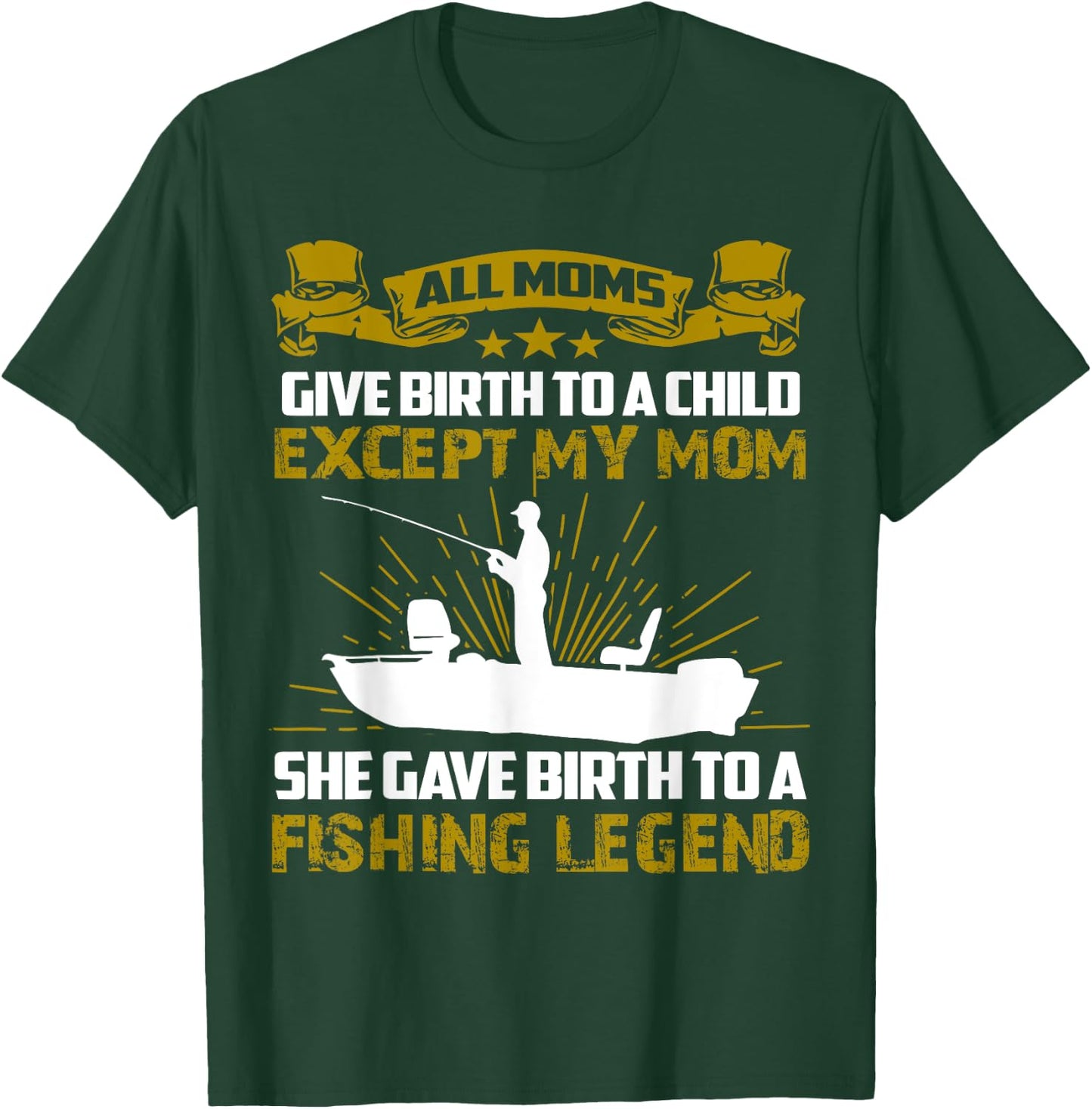 My Mom Gave Birth To A Fishing Legend T-Shirt - T-Shirt | Forest