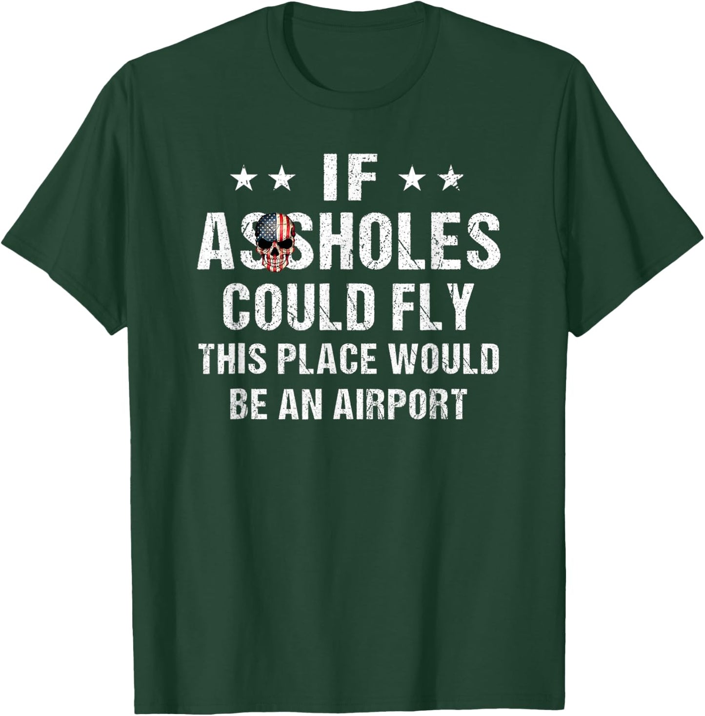 If Assholes Could Fly This Place Would Be An Airport T-Shirt - T-Shirt | Forest