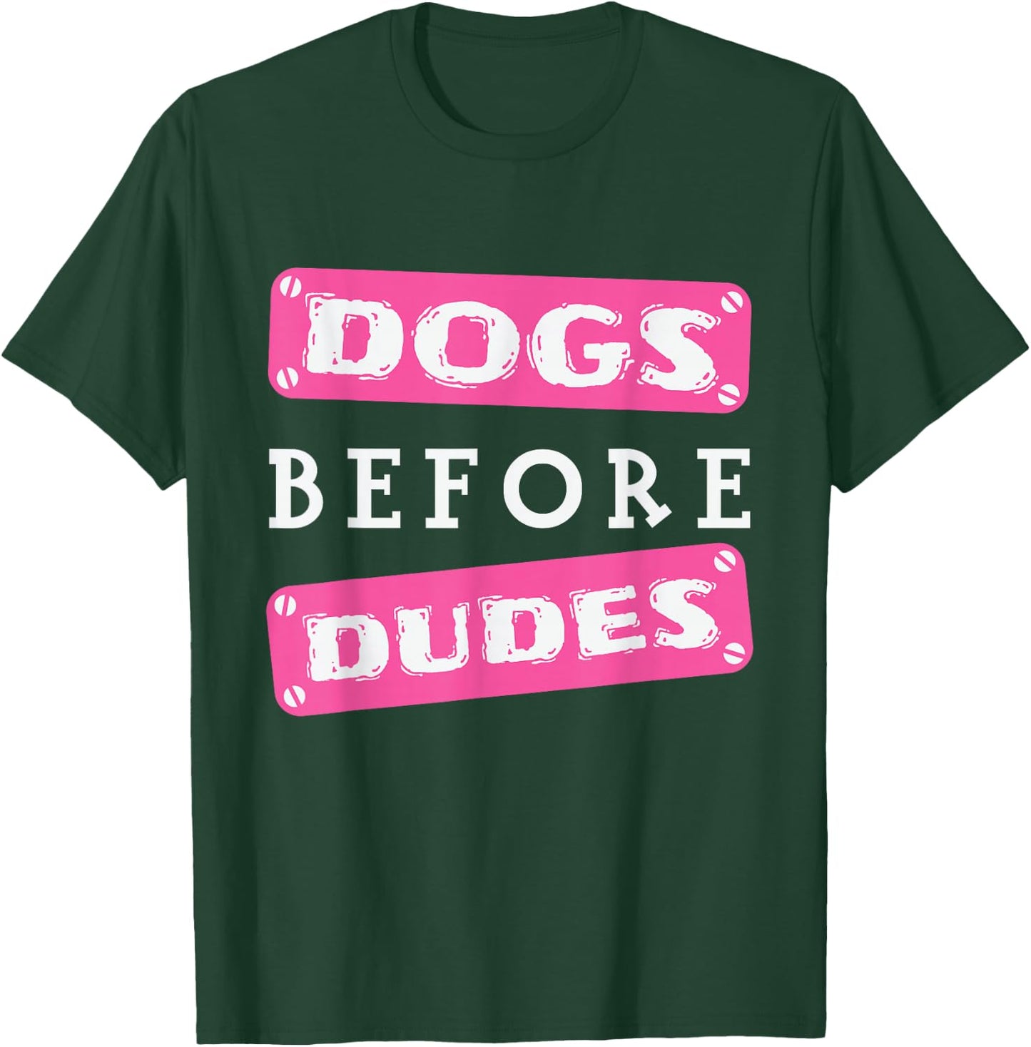 Dogs before Dudes T-Shirt - T-Shirt | Forest