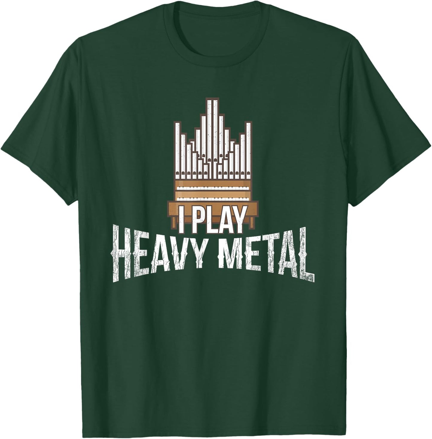 I Play Heavy Metal - Church Organist Pipe Organ Player T-Shirt - T-Shirt | Forest