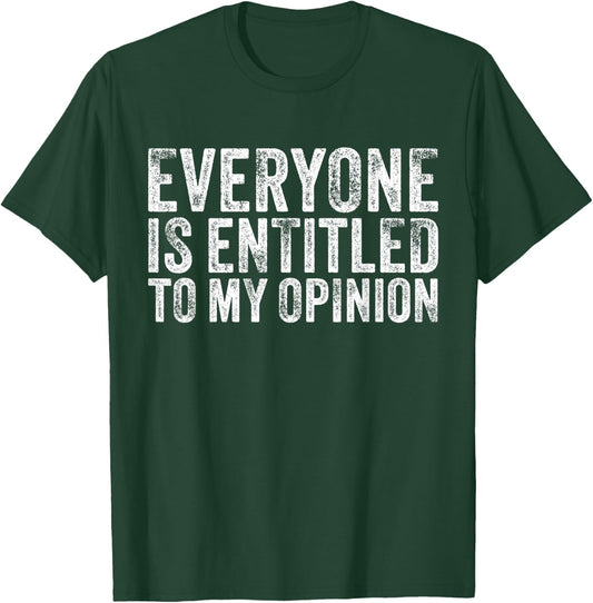 Everyone is Entitled to My Opinion Funny Sarcastic Vintage T-Shirt - T-Shirt | Forest