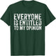 Everyone is Entitled to My Opinion Funny Sarcastic Vintage T-Shirt - T-Shirt | Forest