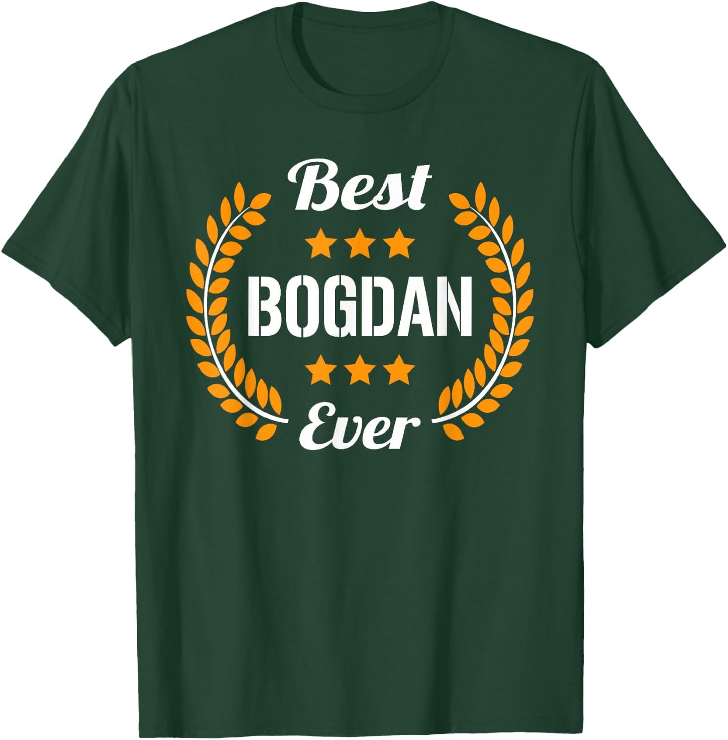Best Bogdan Ever Funny Saying First Name Bogdan T-Shirt - T-Shirt | Forest