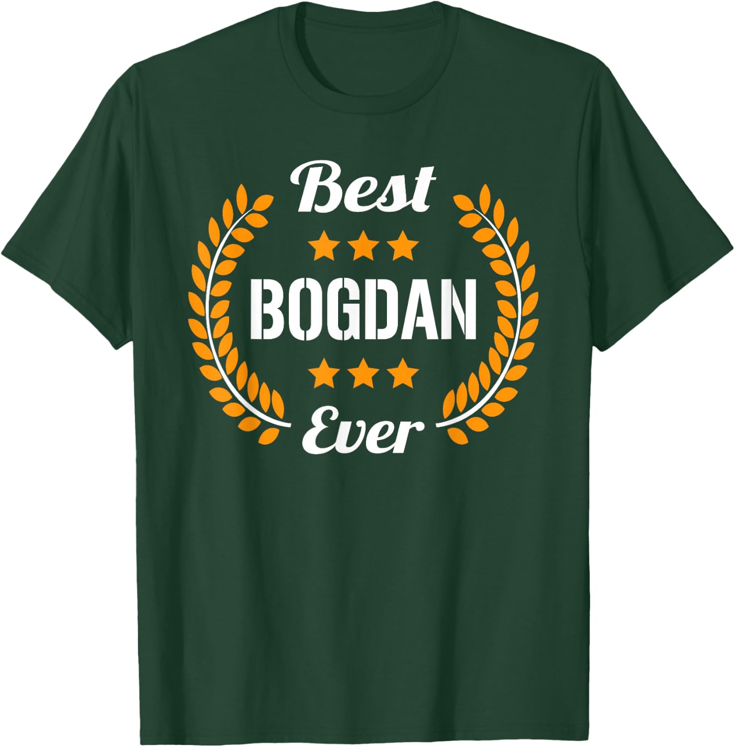 Best Bogdan Ever Funny Saying First Name Bogdan T-Shirt - T-Shirt | Forest