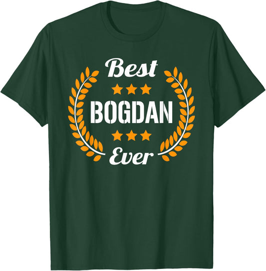 Best Bogdan Ever Funny Saying First Name Bogdan T-Shirt - T-Shirt | Forest