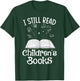I Still Read Children's Books School Teacher Nerd Librarian T-Shirt - T-Shirt | Forest