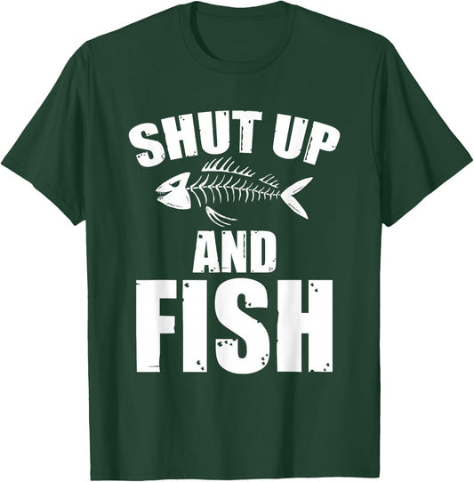 Shut Up And Fish Sarcasm Fishing Quote T-Shirt - T-Shirt | Forest
