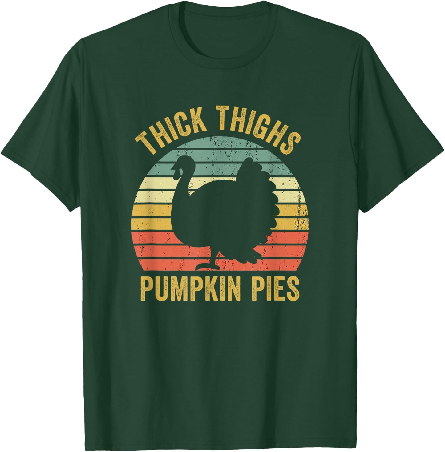 Thick Thighs Pumpkin Pies Thanksgiving Turkey Funny T-Shirt - T-Shirt | Forest