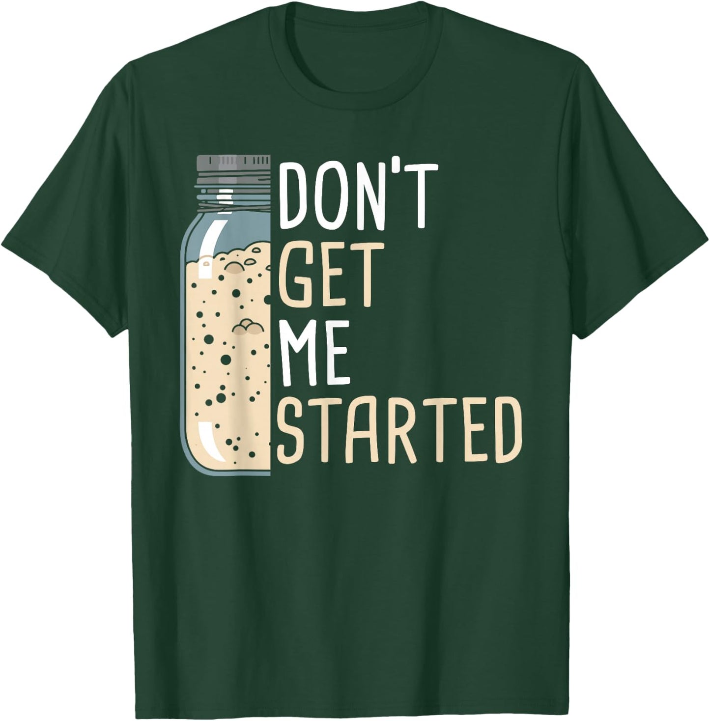 Don't Get Me Started Women Funny Sourdough Bread T-Shirt - T-Shirt | Forest