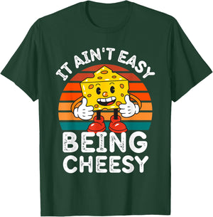 It Ain’t Easy Being Cheesy Cheesy Wisdom T-Shirt - T-Shirt | Forest