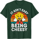 It Ain’t Easy Being Cheesy Cheesy Wisdom T-Shirt - T-Shirt | Forest