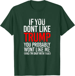 If You Don't Like Trump You Probably Won't Like Me T-Shirt - T-Shirt | Forest