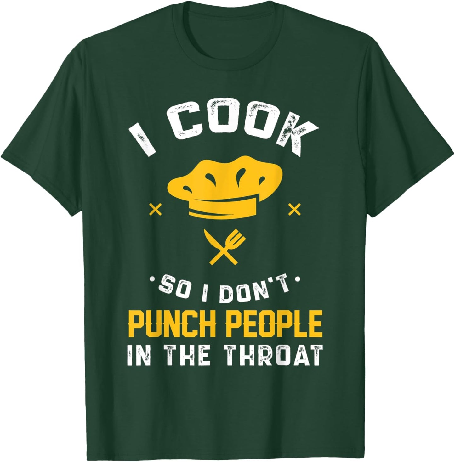 I Cook So I Don't Punch People In The Throat Gift T-Shirt - T-Shirt | Forest