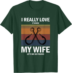 I Really Love It When My Wife Lets Me Go Fishing T-Shirt - T-Shirt | Forest