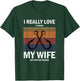 I Really Love It When My Wife Lets Me Go Fishing T-Shirt - T-Shirt | Forest