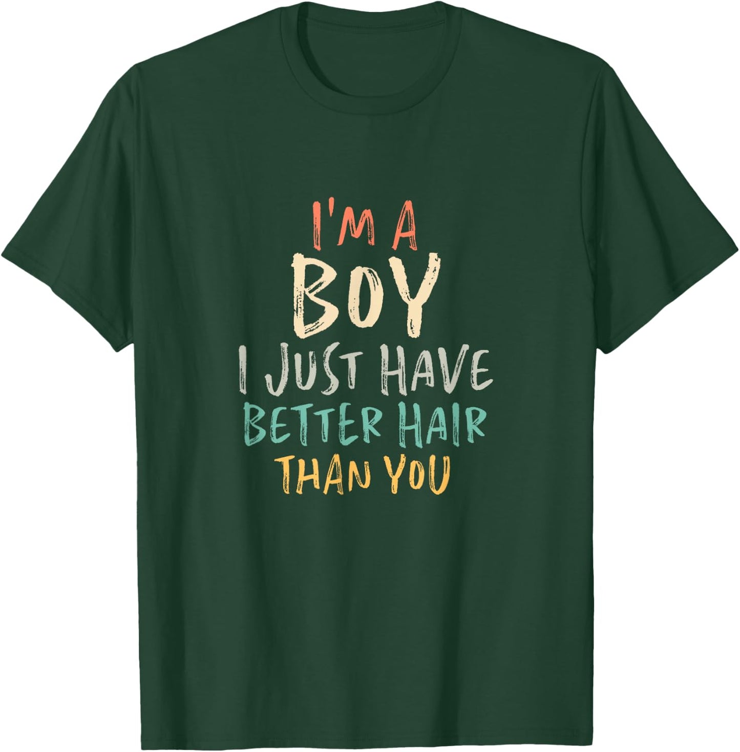 I'm A Boy I Just Have Better Hair Than You T-Shirt - T-Shirt | Forest