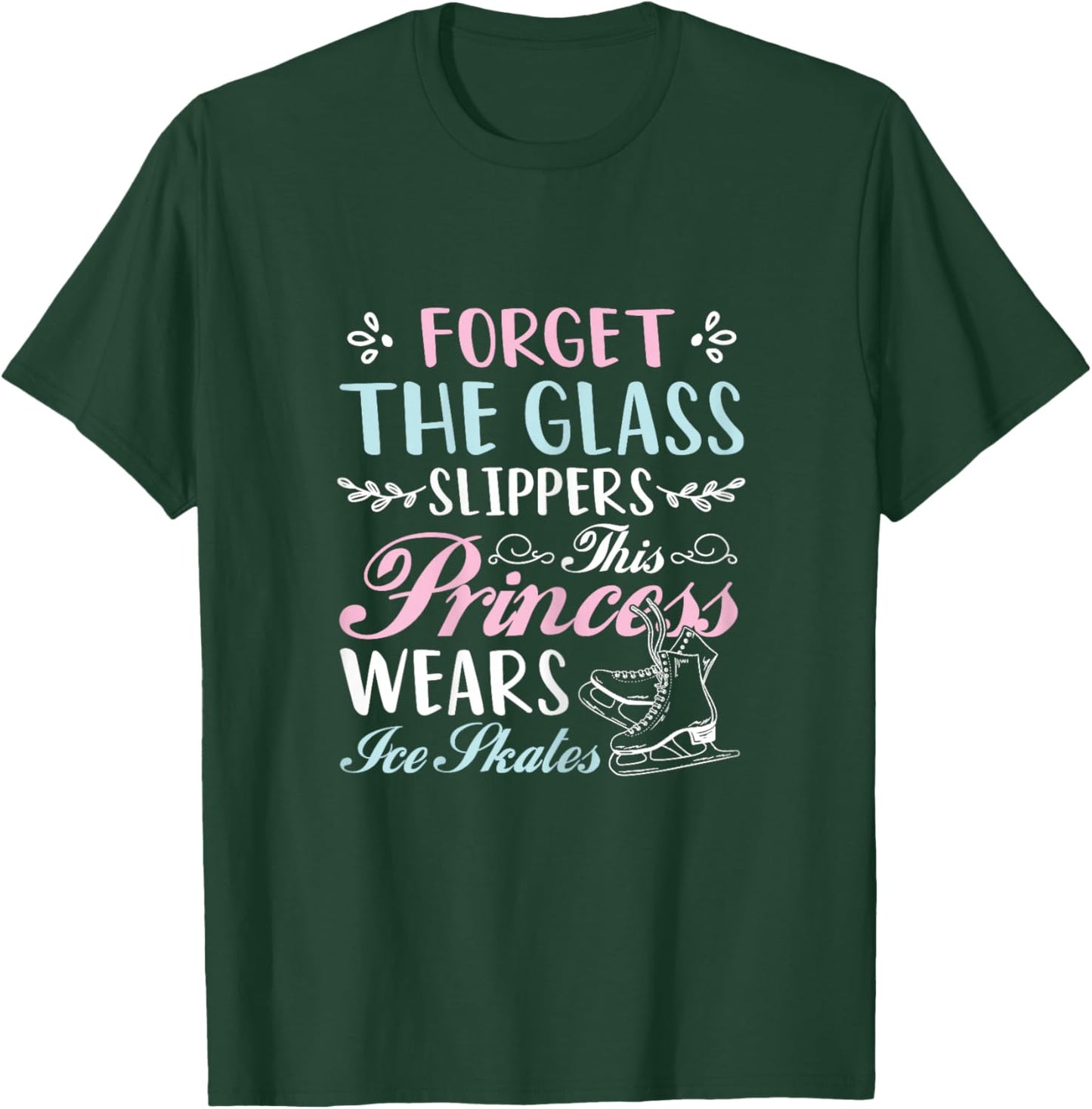 Forget The Glass Slippers This Princess Wears Ice Skates T-Shirt - T-Shirt | Forest