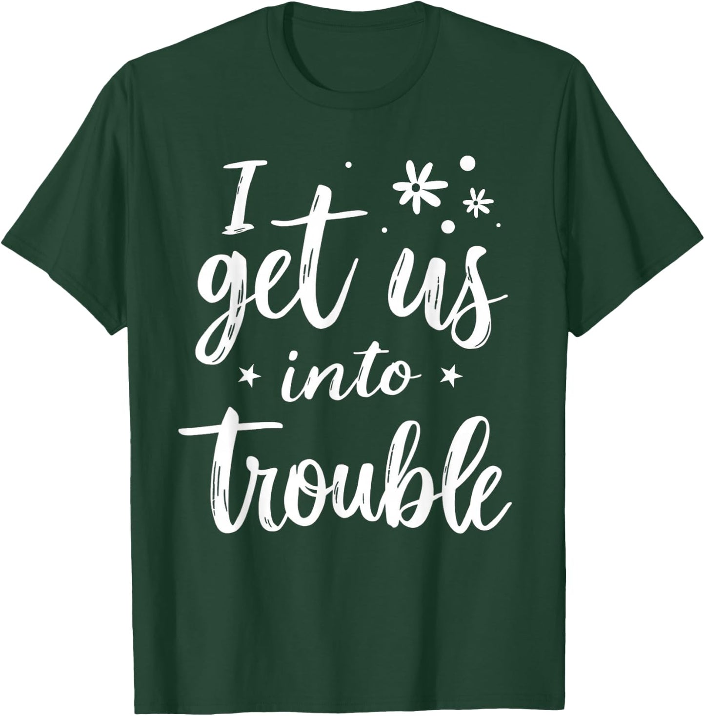 I Get Us Into Out Of Trouble Set Funny Matching Best Friend T-Shirt - T-Shirt | Forest
