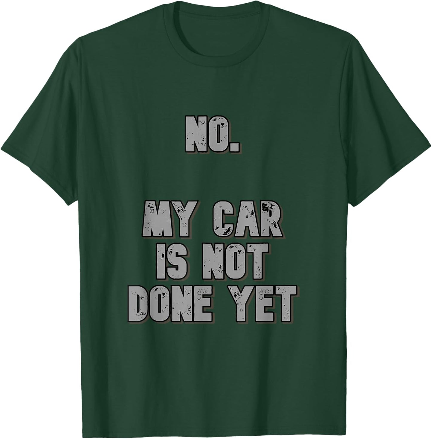 No. My Car Is Not Done Yet 1320 Drag Racing Classic Muscle T-Shirt - T-Shirt | Forest