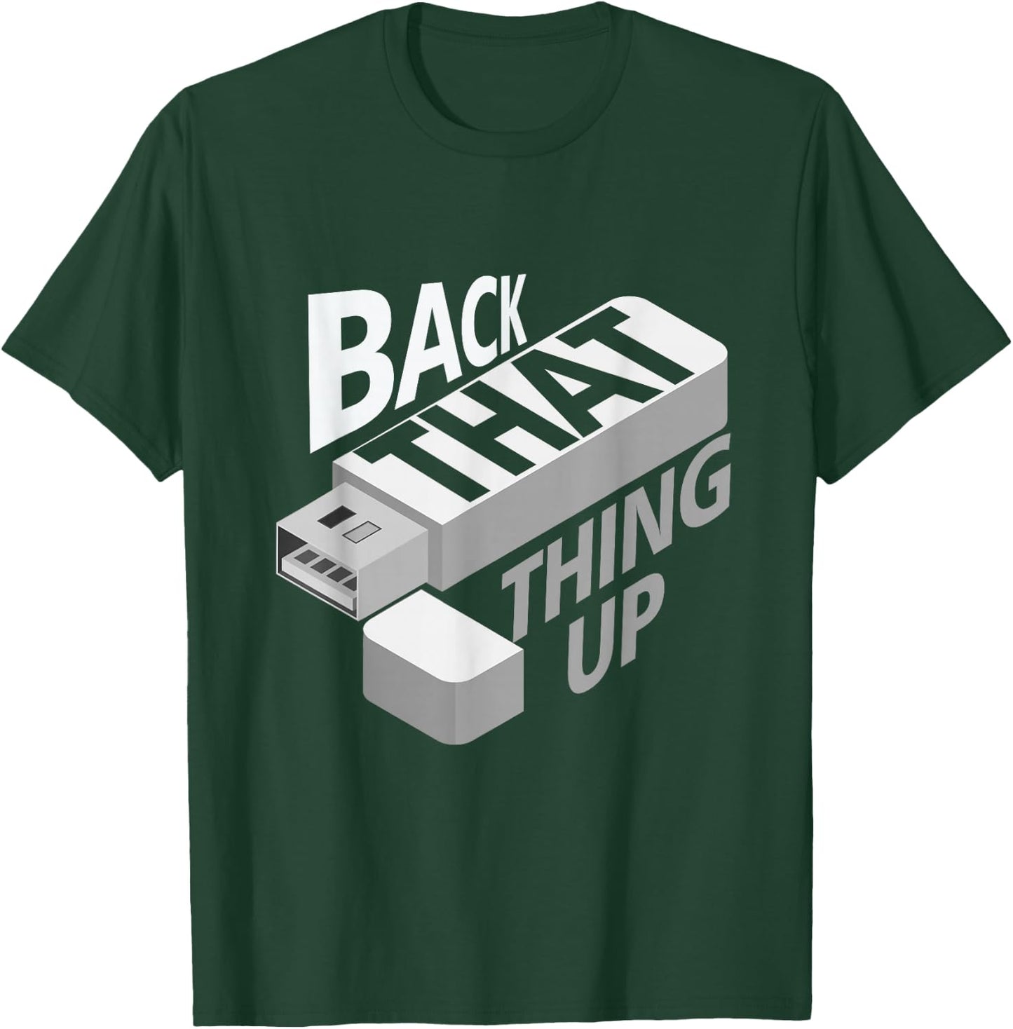 Funny Back That Thing Up Computer Nerd Data USB Technology T-Shirt - T-Shirt | Forest