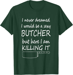 Sexy Butcher Funny Butcher Killing it T-Shirt - T-Shirt | Forest