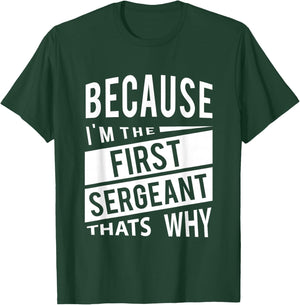 Because I'm The First Sergeant 1SG - That's Why T-Shirt - T-Shirt | Forest