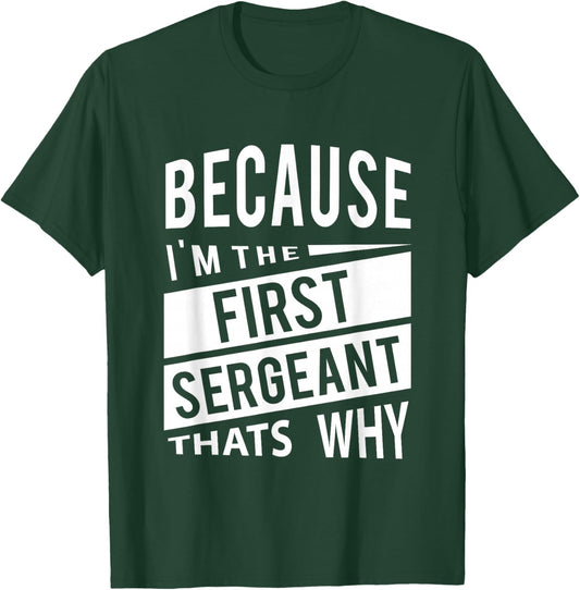 Because I'm The First Sergeant 1SG - That's Why T-Shirt - T-Shirt | Forest