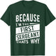 Because I'm The First Sergeant 1SG - That's Why T-Shirt - T-Shirt | Forest