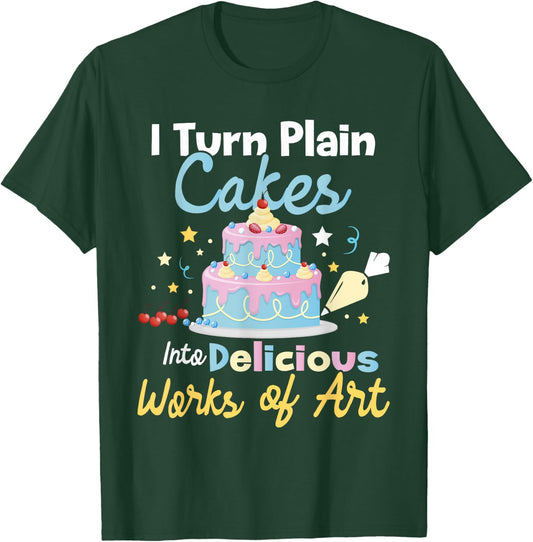 I Turn Plain Cakes into Works of Art - Cake Decorator T-Shirt - T-Shirt | Forest