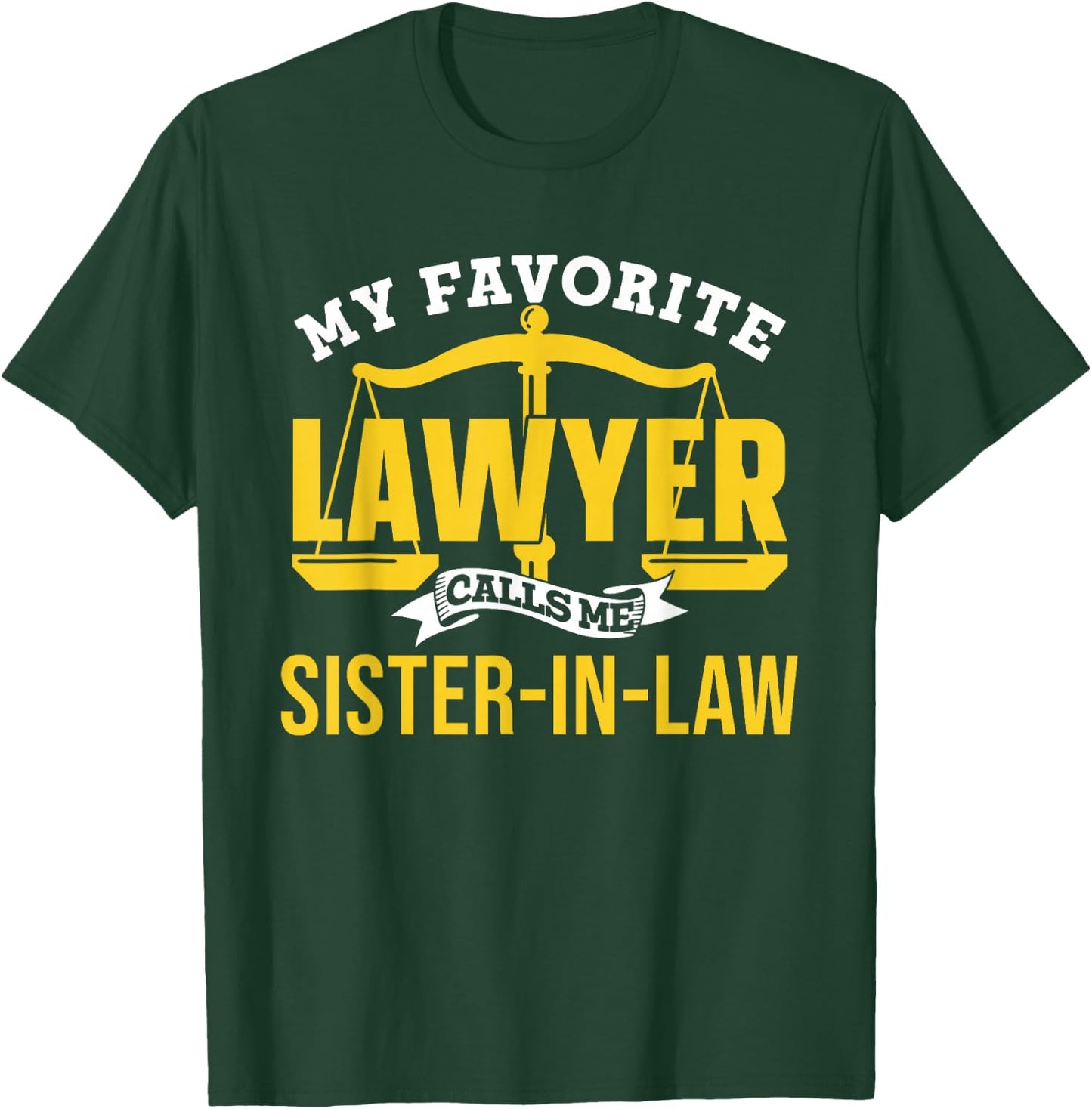 My Favorite Lawyer Calls Me Sister-In-Law Graduate Lawyer T-Shirt - T-Shirt | Forest