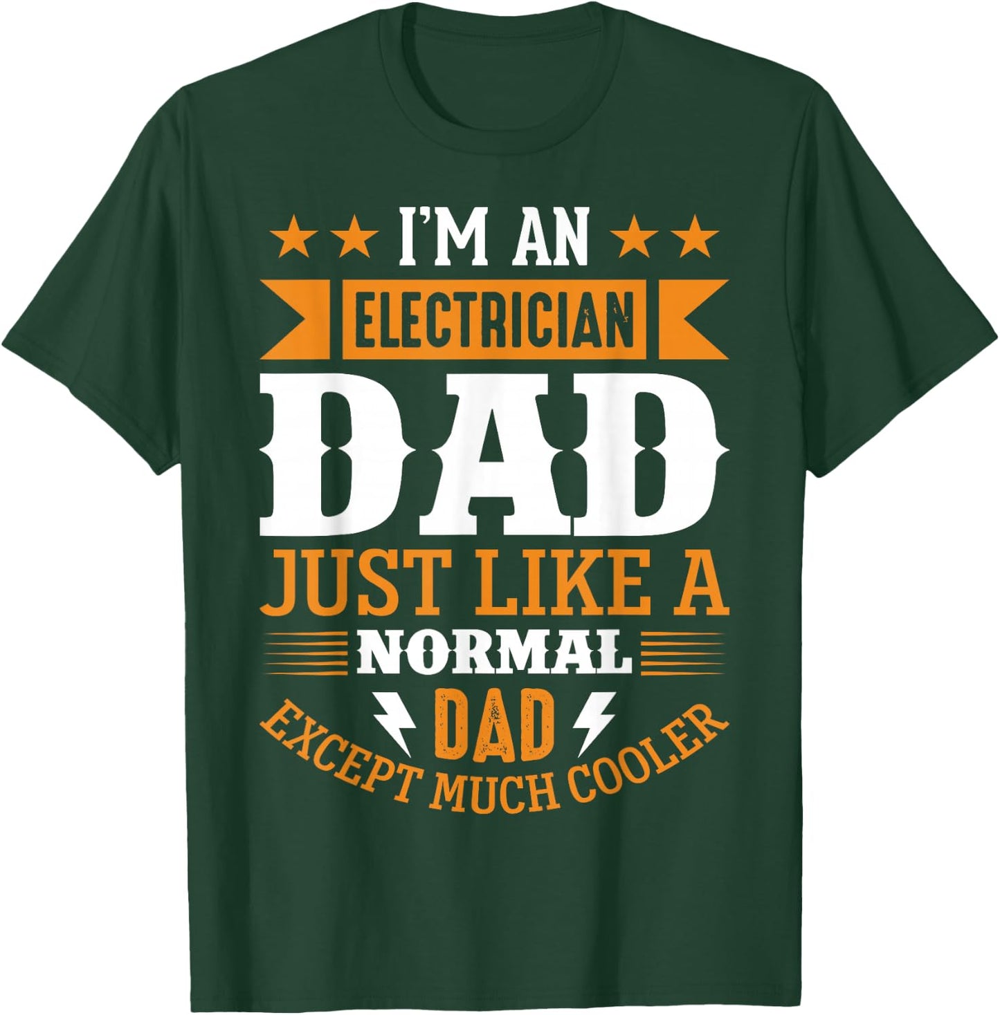 Im An Electrician Dad Just Like A Normal Dad, Much Cooler T-Shirt - T-Shirt | Forest