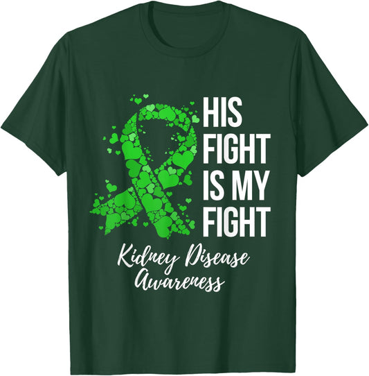 His Fight Is My Fight Kidney Disease Awareness T-Shirt - T-Shirt | Forest