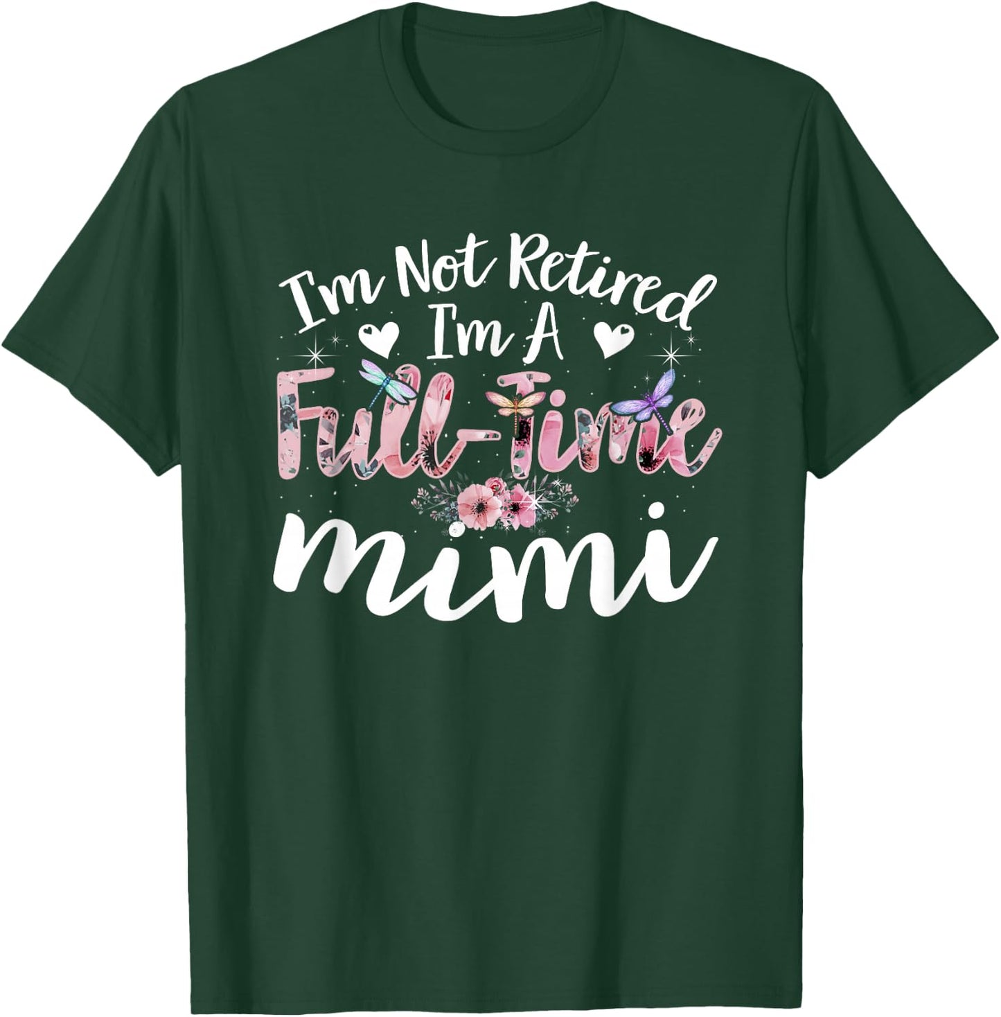 I'm Not Retired I'm a Full Time Mimi Funny T-Shirt - T-Shirt | Forest