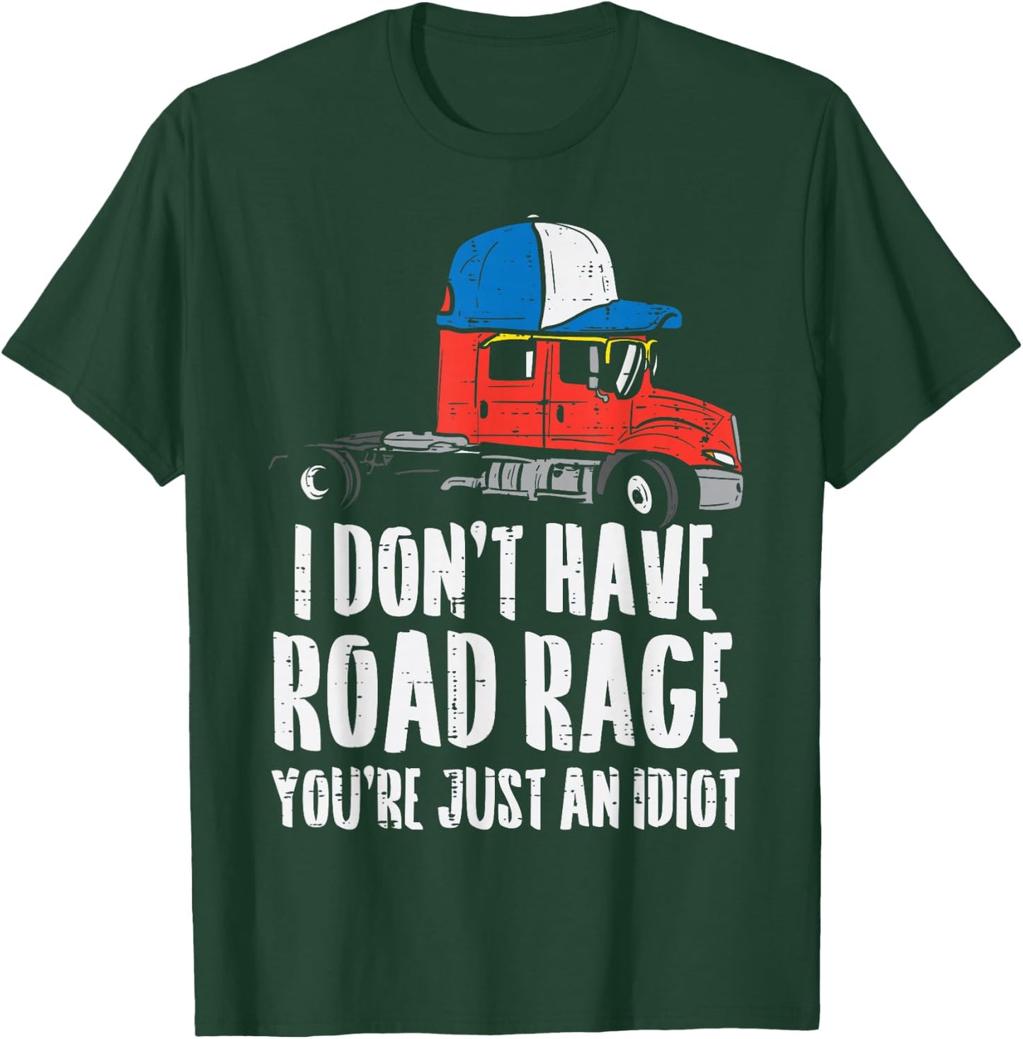 Dont Have Road Rage Idiot Truck Funny Trucker Driver Gift T-Shirt - T-Shirt | Forest