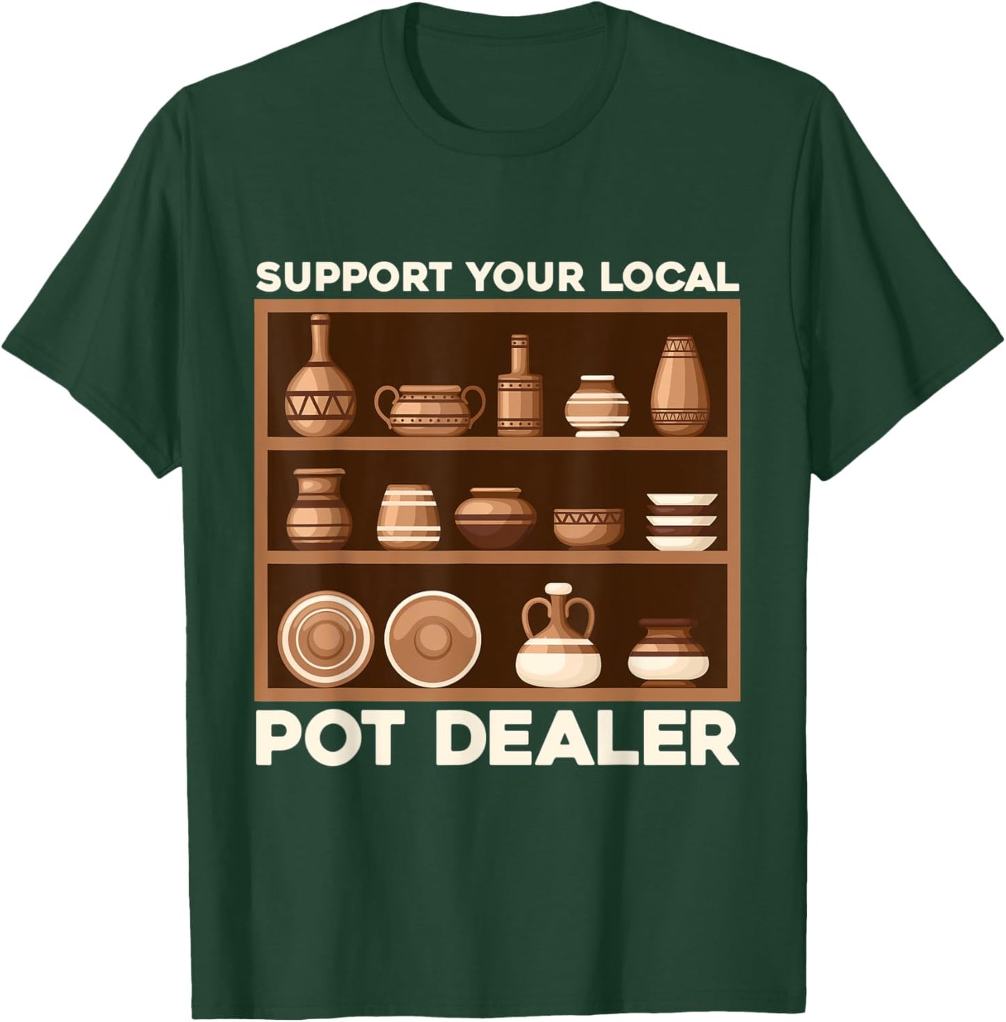 Funny Support Your Local Pot Dealer Terracotta Clays T-Shirt - T-Shirt | Forest