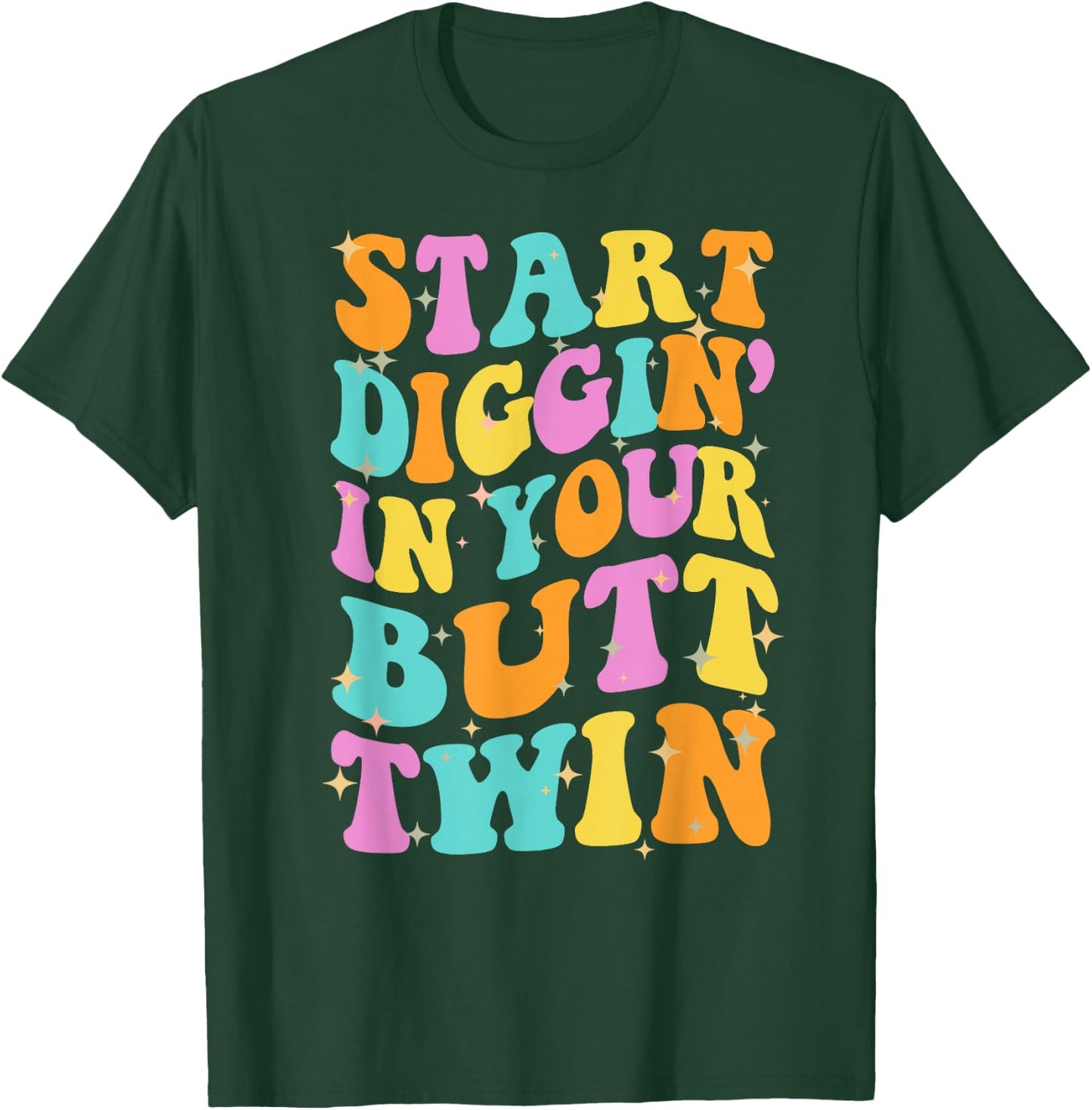 SDIYBT Start Digging in Your Butt Twin Meme 2025 Groovy T-Shirt - T-Shirt | Forest