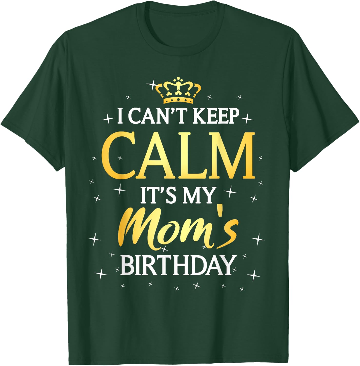 I Can't Keep Calm It's My Mom Birthday Gift Bday Party T-Shirt - T-Shirt | Forest