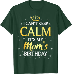 I Can't Keep Calm It's My Mom Birthday Gift Bday Party T-Shirt - T-Shirt | Forest