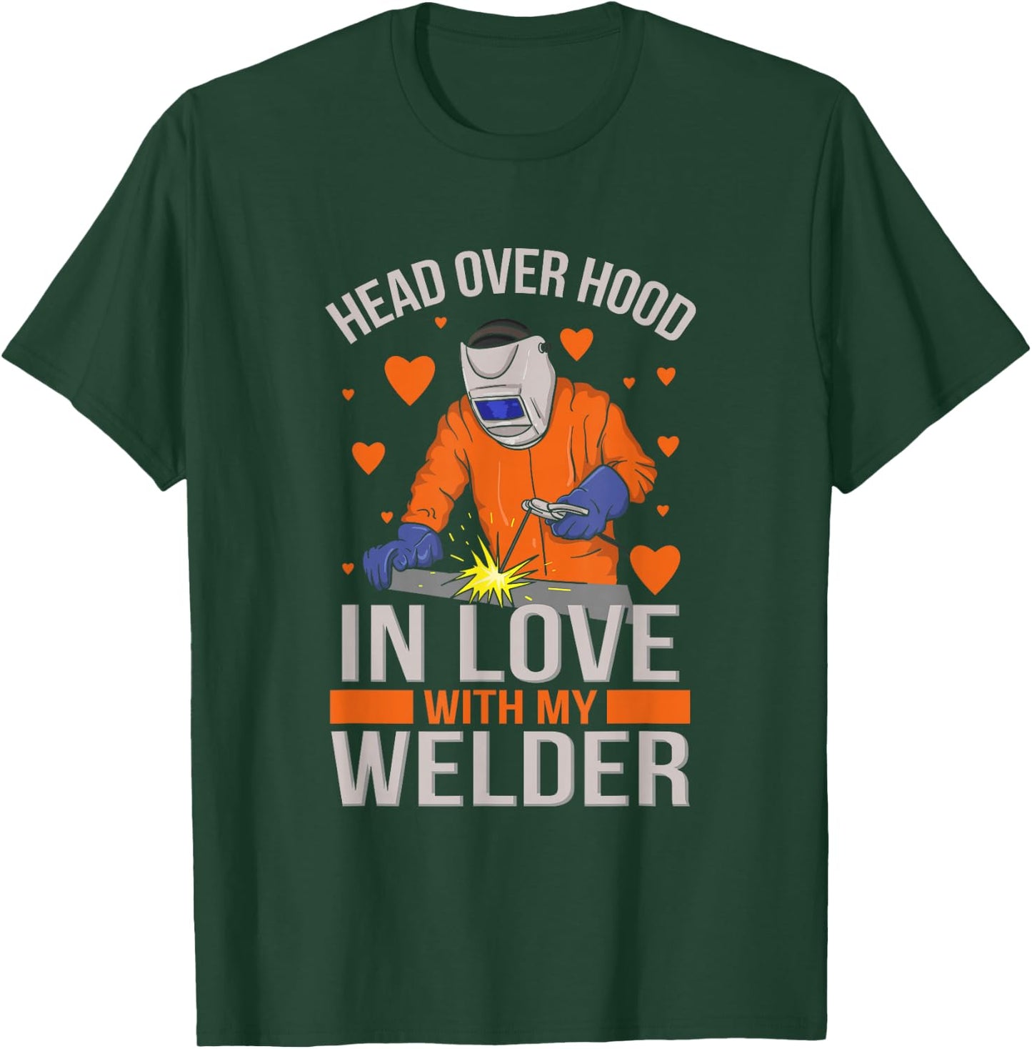 Head over Hood in Love with my Welder I Gift welder-wife T-Shirt - T-Shirt | Forest