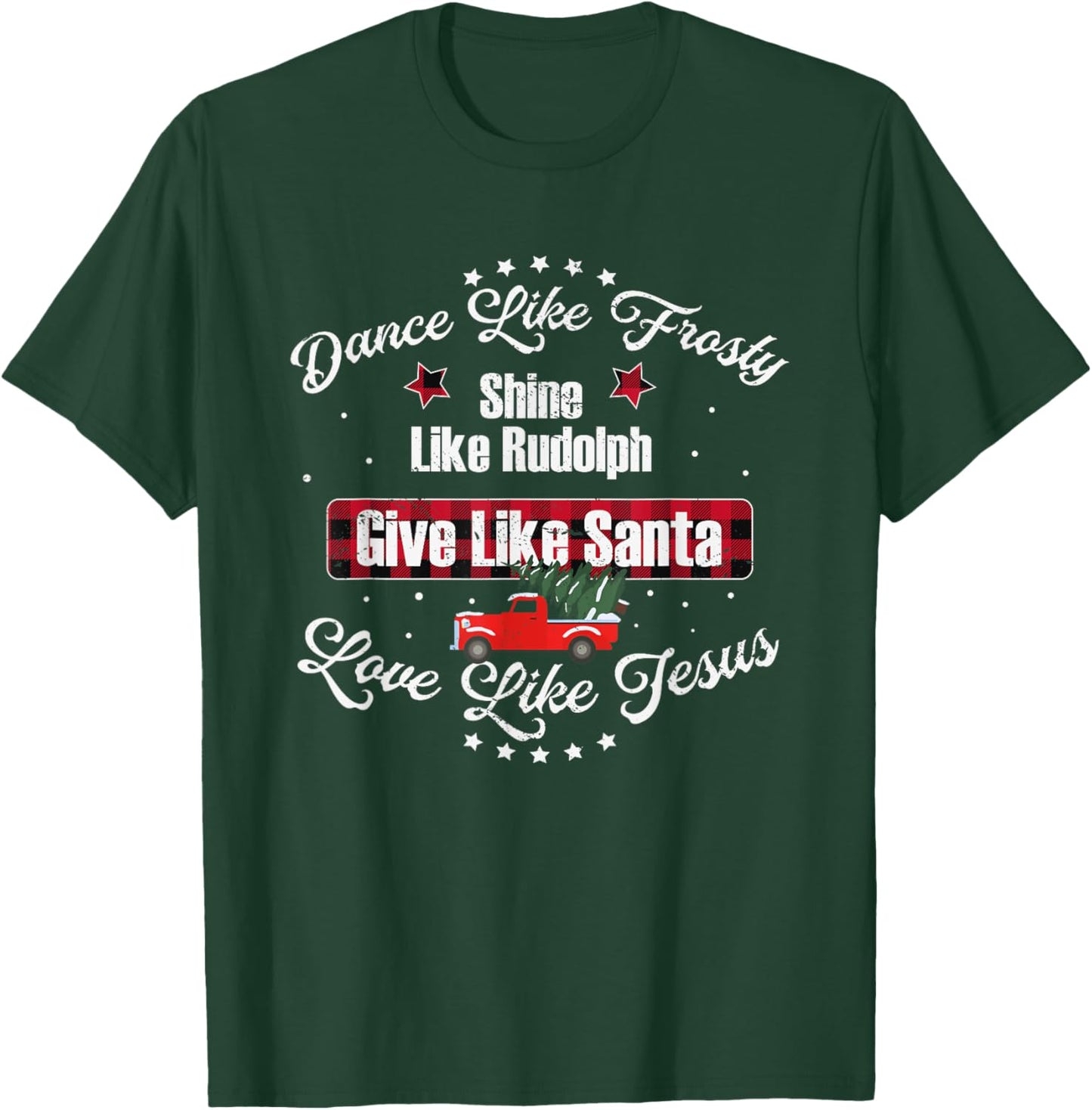 Dance Like Frosty Shine Like Rudolph Love Like Jesus Xmas T-Shirt - T-Shirt | Forest