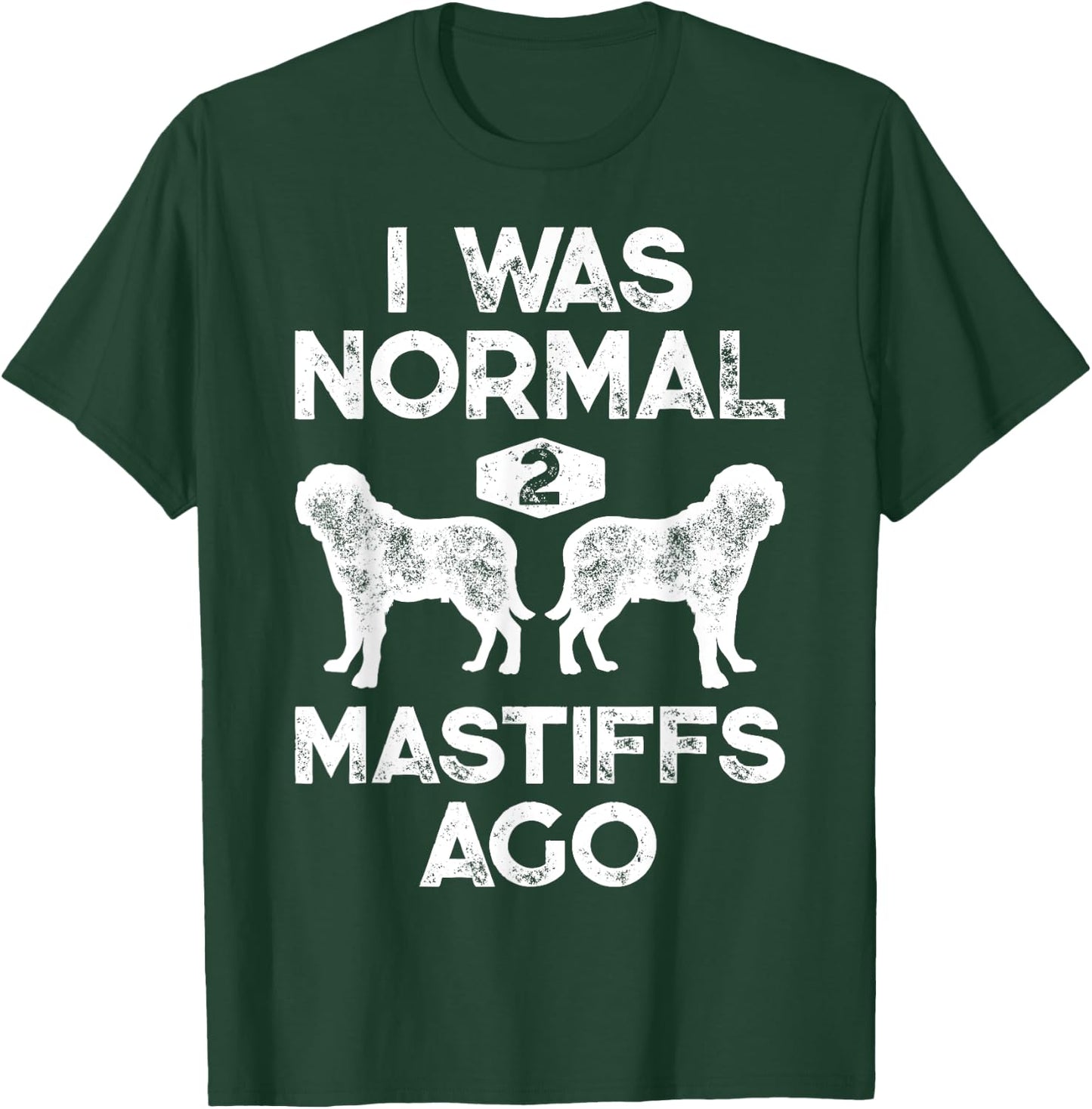 I Was Normal 2 Mastiffs Ago Funny English Mastiff Vintage T-Shirt - T-Shirt | Forest