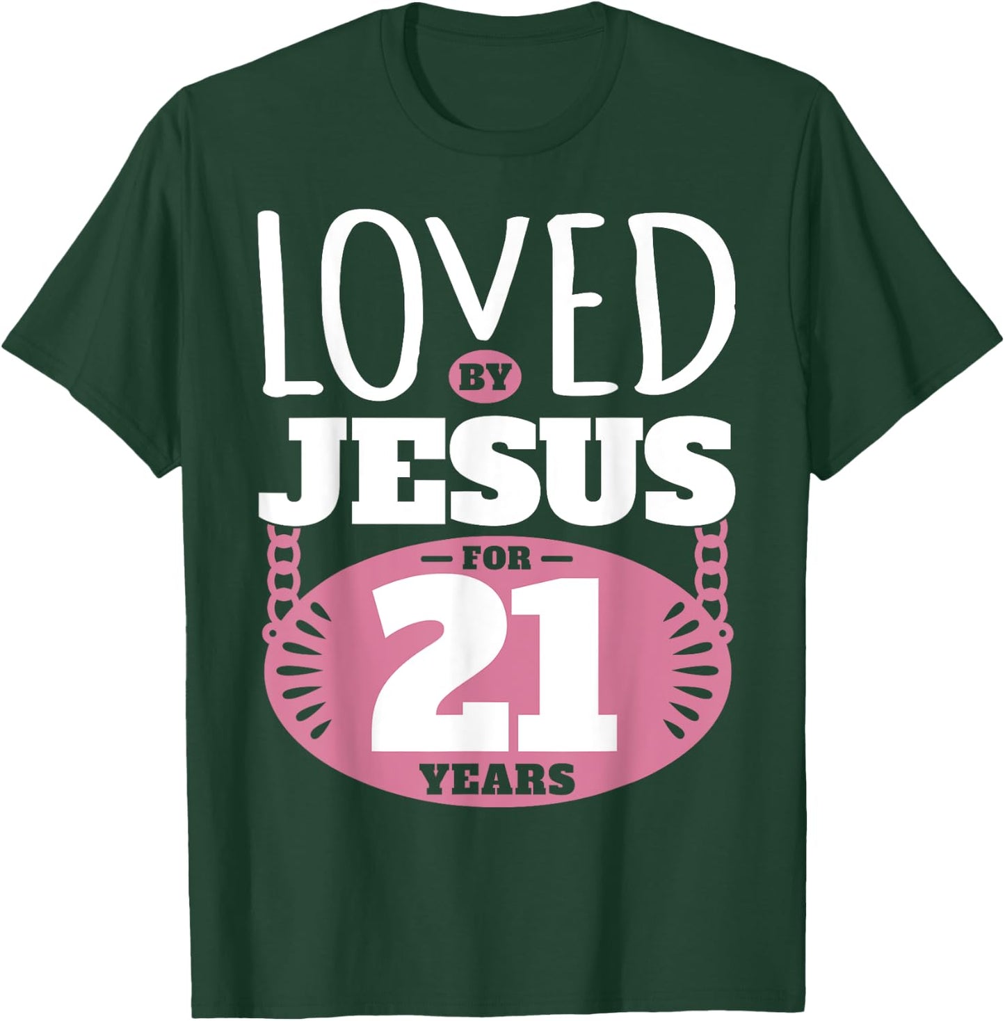 Loved By Jesus For 21 Years - 21st Birthday T-Shirt - T-Shirt | Forest