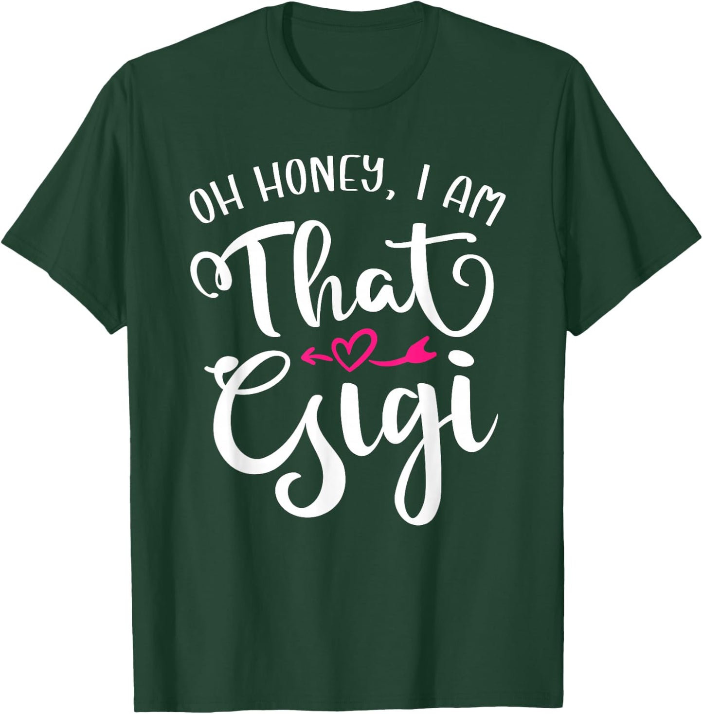 Oh Honey I Am That Gigi Funny For Proud Grandma Mother's Day T-Shirt - T-Shirt | Forest