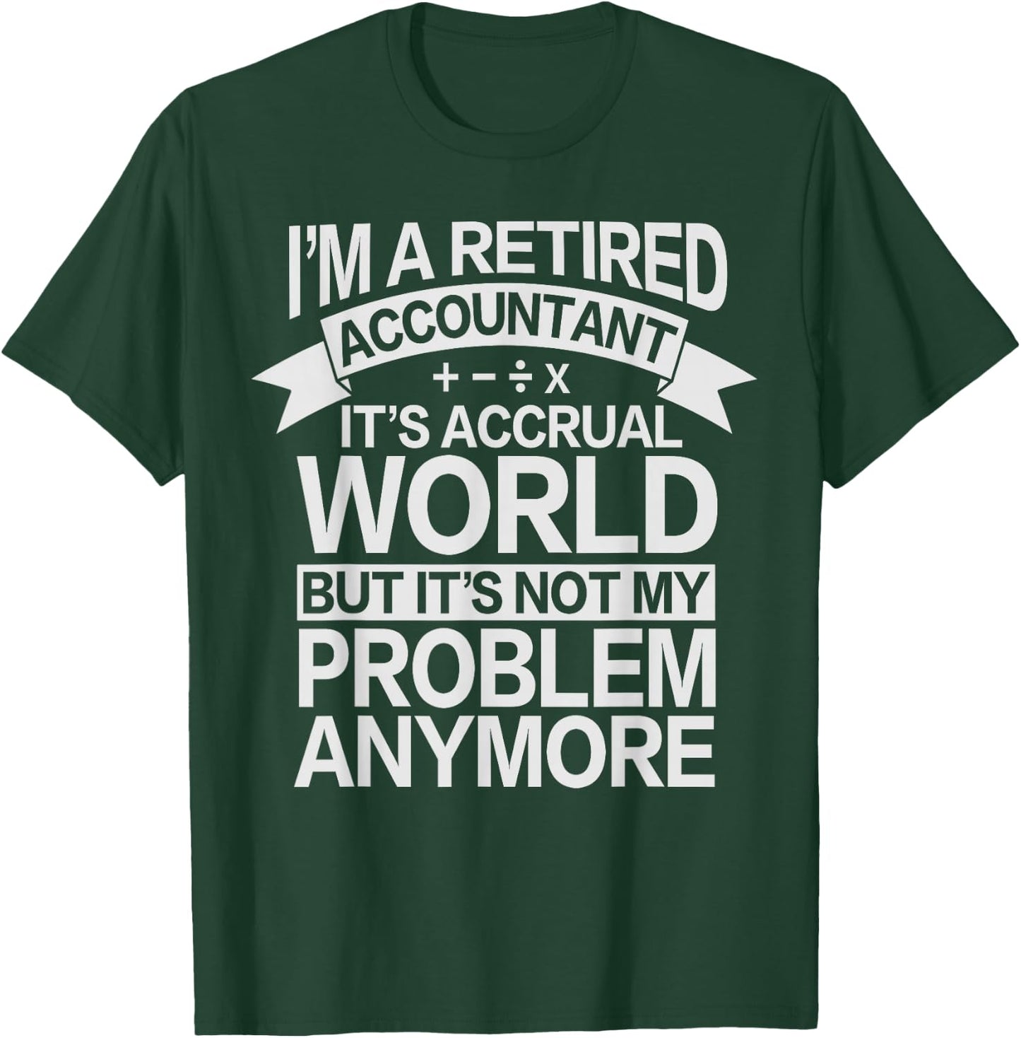 It's Accrual World - Retired Accounting Accountant T-Shirt - T-Shirt | Forest