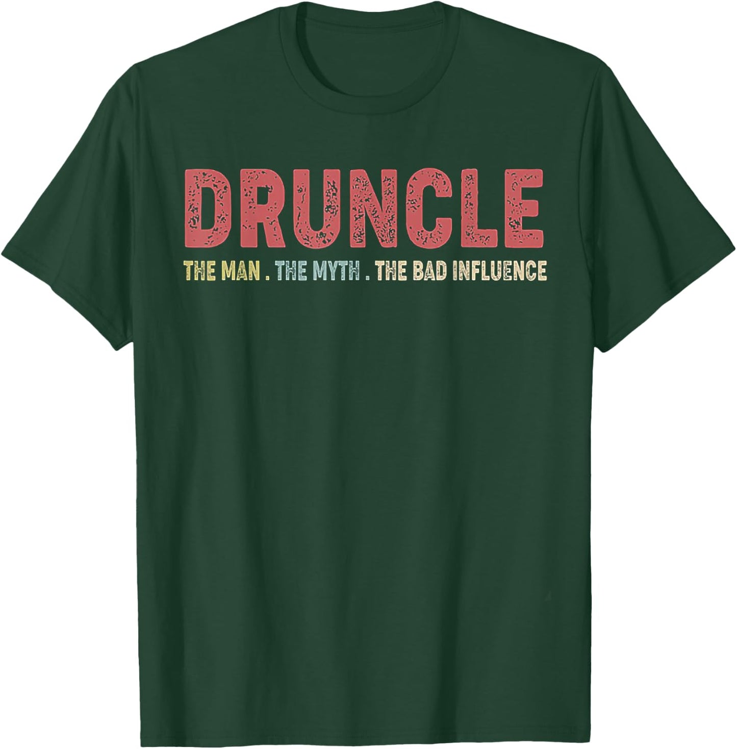 Druncle The Man The Myth The Bad Influence T-Shirt - T-Shirt | Forest