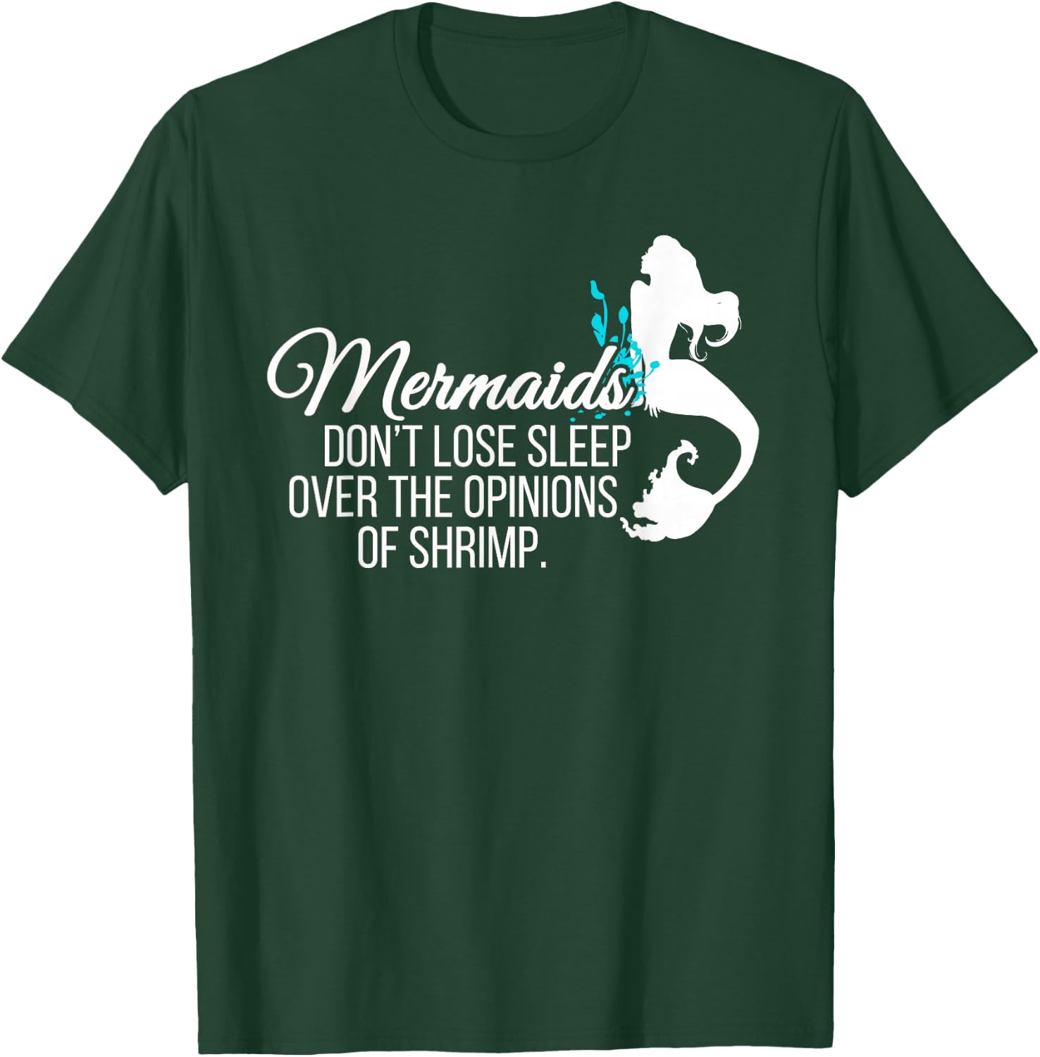 Mermaids Don't Lose Sleep Over Opinions of Shrimp T Shirt T-Shirt - T-Shirt | Forest