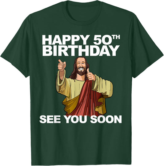 Jesus Happy 50th Birthday See You Soon Funny Group Birthday T-Shirt - T-Shirt | Forest