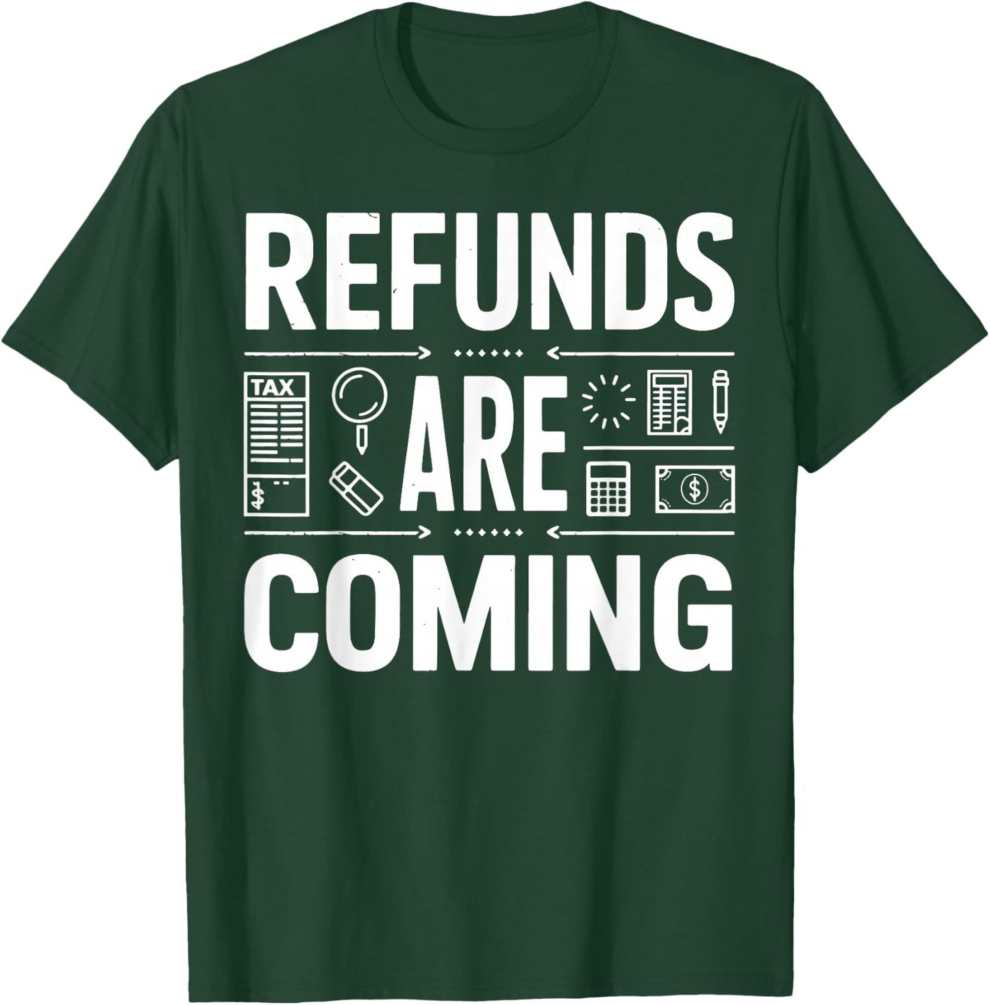 Refunds Are Coming Tax Season T-Shirt - T-Shirt | Forest