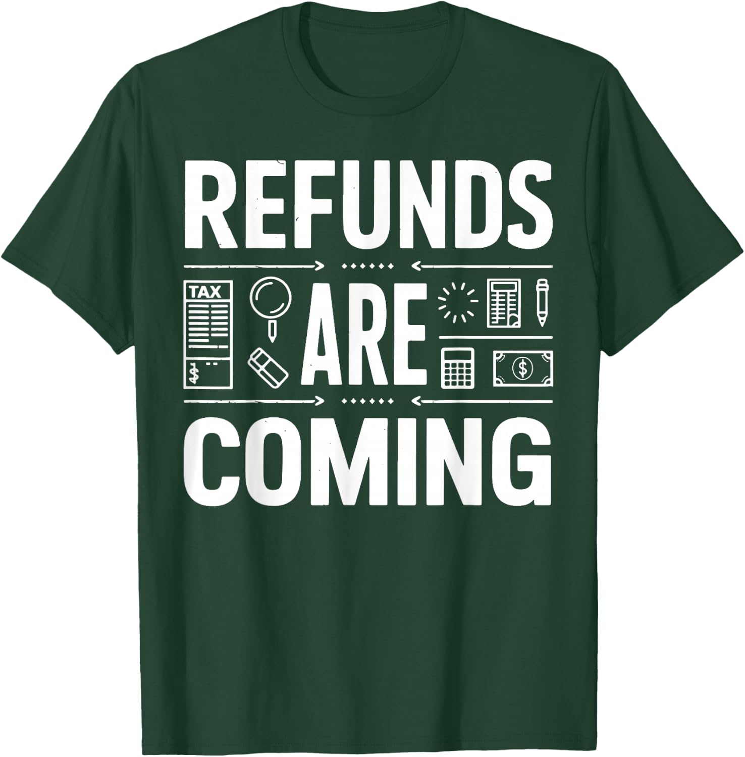 Refunds Are Coming Tax Season T-Shirt - T-Shirt | Forest