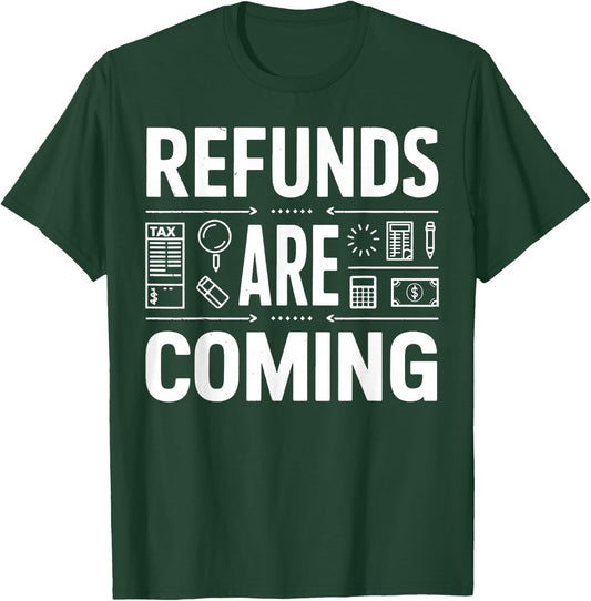 Refunds Are Coming Tax Season T-Shirt - T-Shirt | Forest
